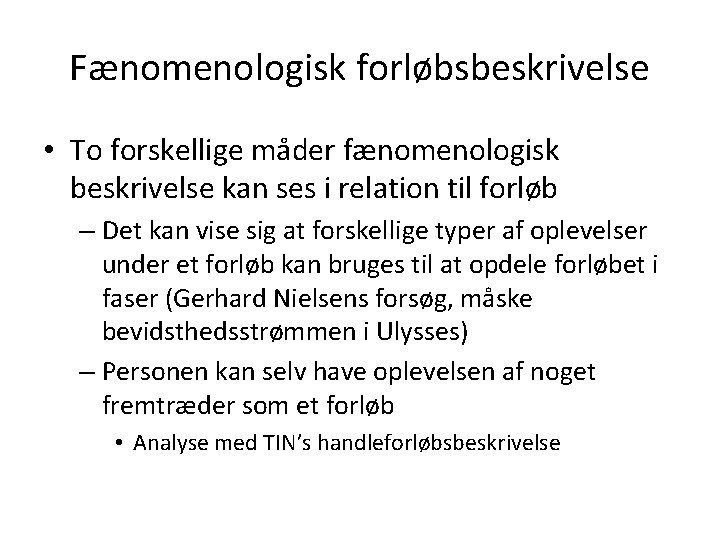 Fænomenologisk forløbsbeskrivelse • To forskellige måder fænomenologisk beskrivelse kan ses i relation til forløb