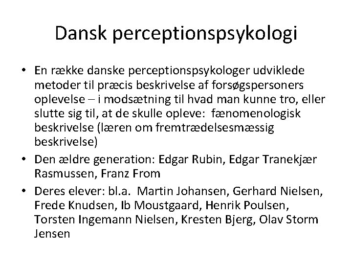 Dansk perceptionspsykologi • En række danske perceptionspsykologer udviklede metoder til præcis beskrivelse af forsøgspersoners