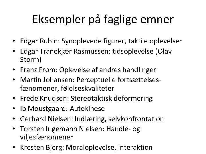 Eksempler på faglige emner • Edgar Rubin: Synoplevede figurer, taktile oplevelser • Edgar Tranekjær