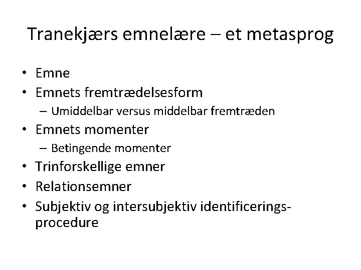 Tranekjærs emnelære – et metasprog • Emnets fremtrædelsesform – Umiddelbar versus middelbar fremtræden •