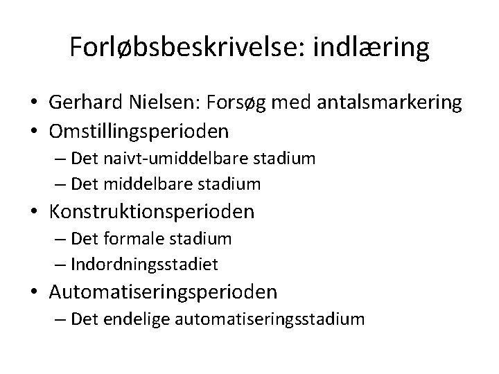 Forløbsbeskrivelse: indlæring • Gerhard Nielsen: Forsøg med antalsmarkering • Omstillingsperioden – Det naivt-umiddelbare stadium