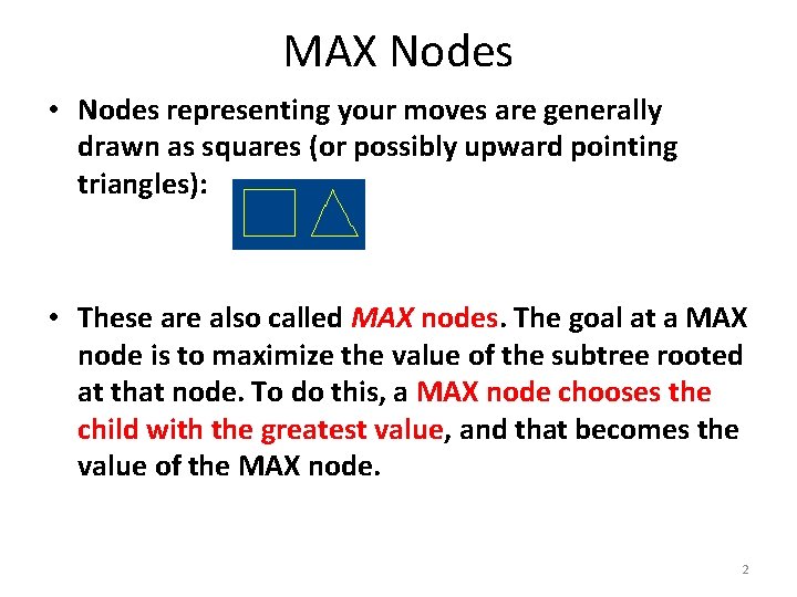 MAX Nodes • Nodes representing your moves are generally drawn as squares (or possibly MAX Nodes • Nodes representing your moves are generally drawn as squares (or possibly