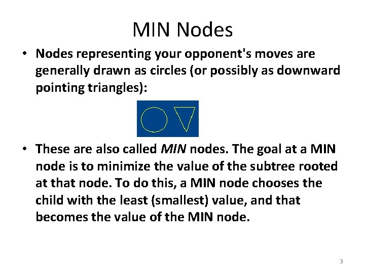 MIN Nodes • Nodes representing your opponent's moves are generally drawn as circles (or MIN Nodes • Nodes representing your opponent's moves are generally drawn as circles (or