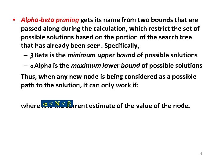 • Alpha-beta pruning gets its name from two bounds that are passed along • Alpha-beta pruning gets its name from two bounds that are passed along