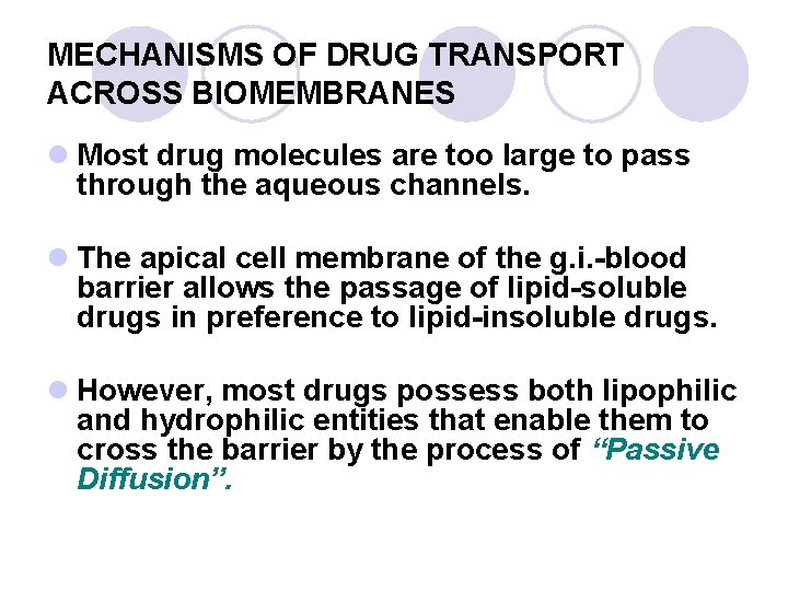 MECHANISMS OF DRUG TRANSPORT ACROSS BIOMEMBRANES l Most drug molecules are too large to
