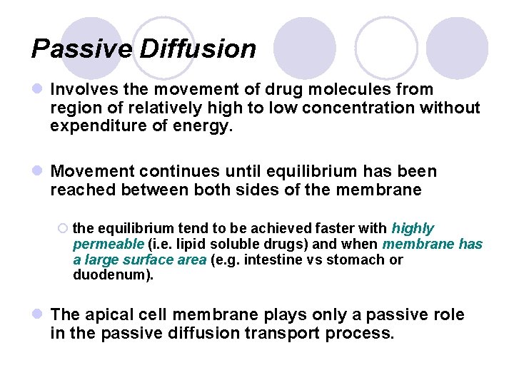 Passive Diffusion l Involves the movement of drug molecules from region of relatively high