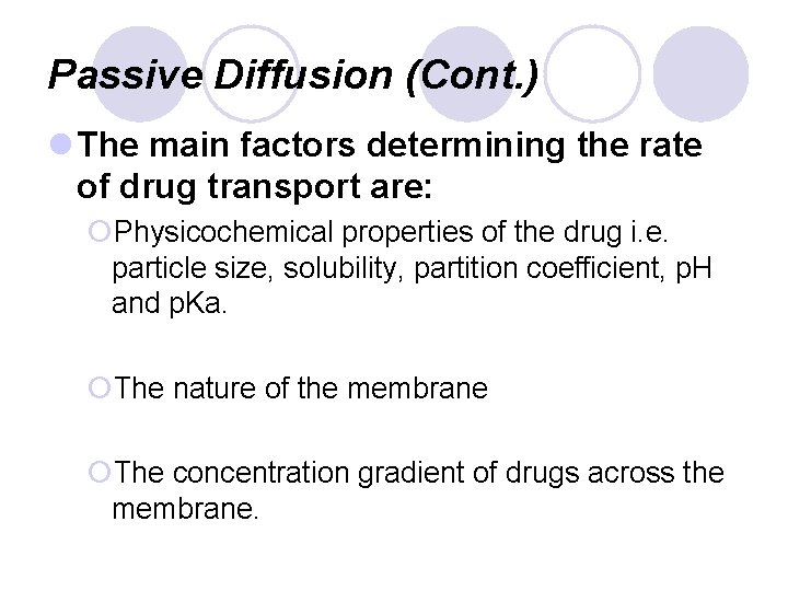 Passive Diffusion (Cont. ) l The main factors determining the rate of drug transport