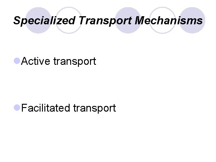 Specialized Transport Mechanisms l. Active transport l. Facilitated transport 