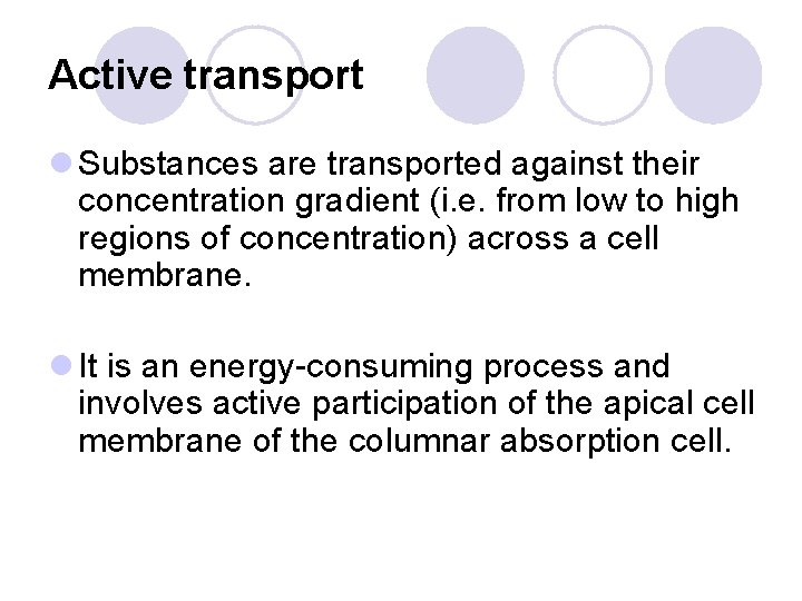 Active transport l Substances are transported against their concentration gradient (i. e. from low