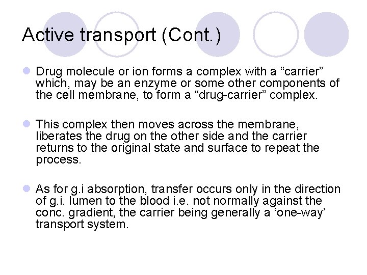 Active transport (Cont. ) l Drug molecule or ion forms a complex with a