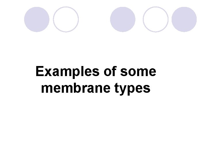 Examples of some membrane types 