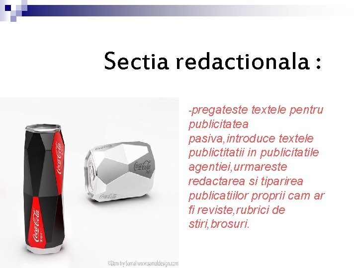 Sectia redactionala : -pregateste textele pentru publicitatea pasiva, introduce textele publictitatii in publicitatile agentiei,