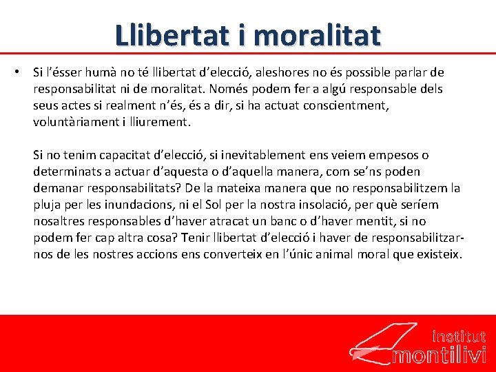 Llibertat i moralitat • Si l’ésser humà no té llibertat d’elecció, aleshores no és