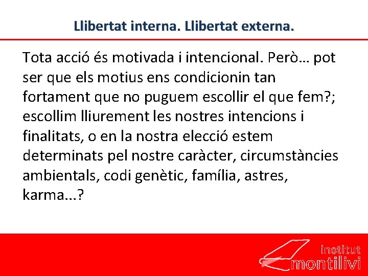 Llibertat interna. Llibertat externa. Tota acció és motivada i intencional. Però… pot ser que