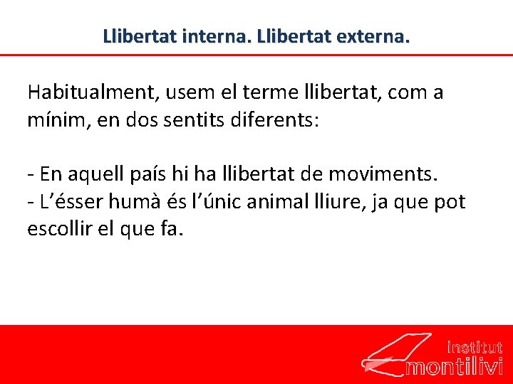 Llibertat interna. Llibertat externa. Habitualment, usem el terme llibertat, com a mínim, en dos Llibertat interna. Llibertat externa. Habitualment, usem el terme llibertat, com a mínim, en dos