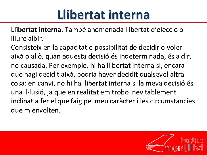 Llibertat interna. També anomenada llibertat d’elecció o lliure albir. Consisteix en la capacitat o Llibertat interna. També anomenada llibertat d’elecció o lliure albir. Consisteix en la capacitat o