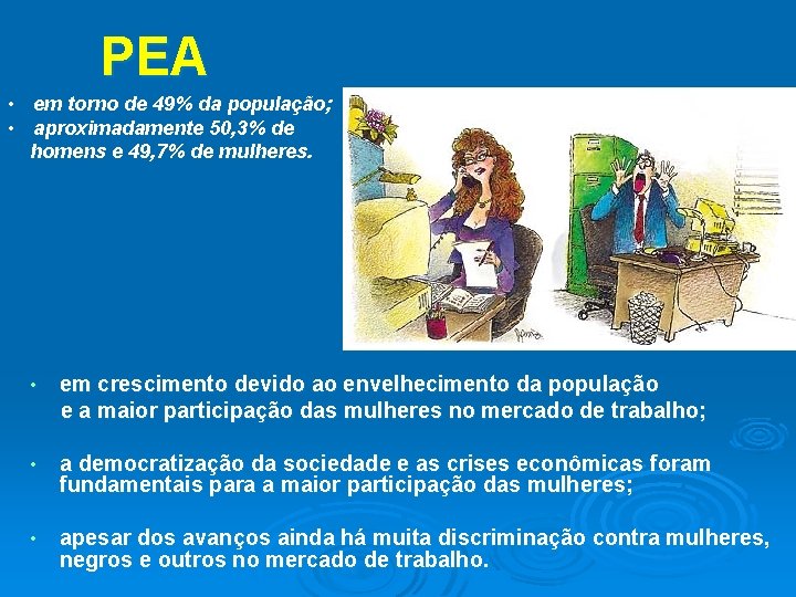 PEA • em torno de 49% da população; • aproximadamente 50, 3% de homens