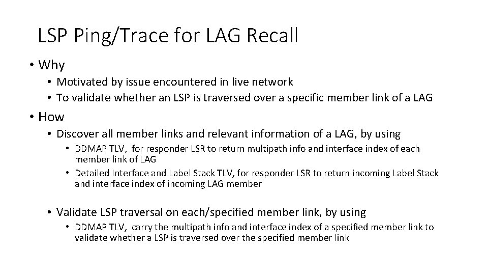 LSP Ping/Trace for LAG Recall • Why • Motivated by issue encountered in live