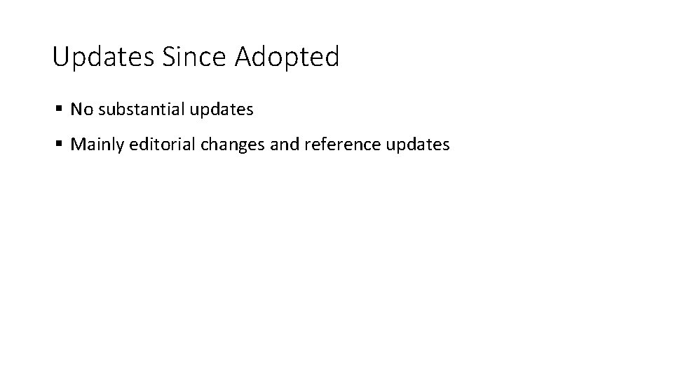 Updates Since Adopted § No substantial updates § Mainly editorial changes and reference updates