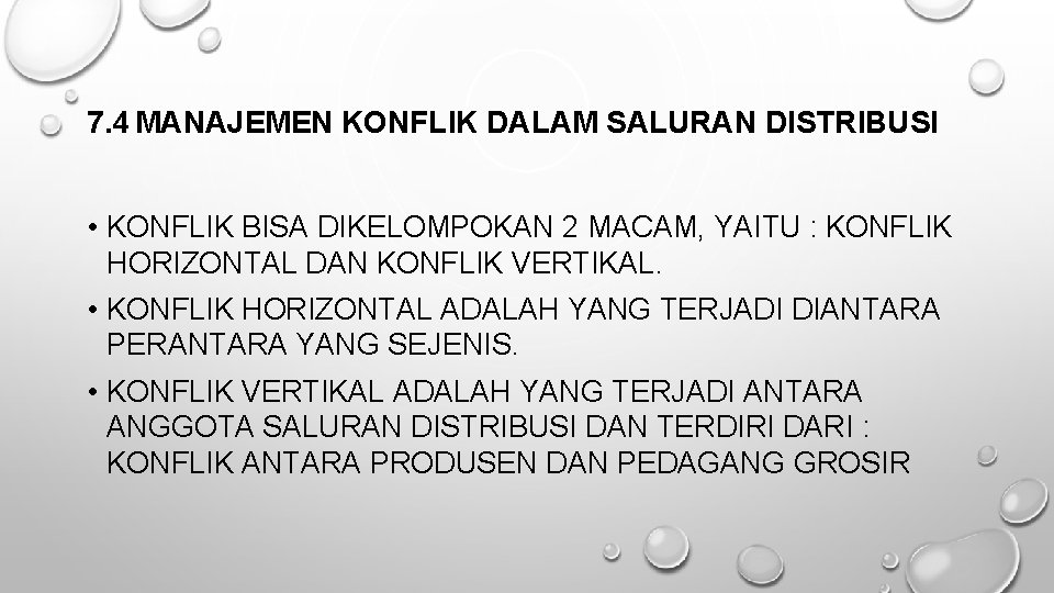 7. 4 MANAJEMEN KONFLIK DALAM SALURAN DISTRIBUSI • KONFLIK BISA DIKELOMPOKAN 2 MACAM, YAITU