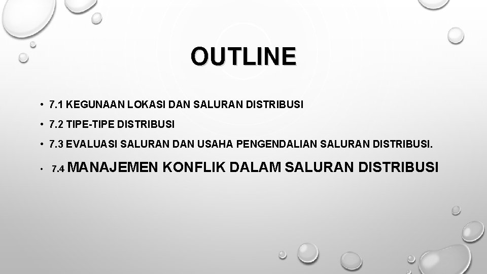 OUTLINE • 7. 1 KEGUNAAN LOKASI DAN SALURAN DISTRIBUSI • 7. 2 TIPE-TIPE DISTRIBUSI