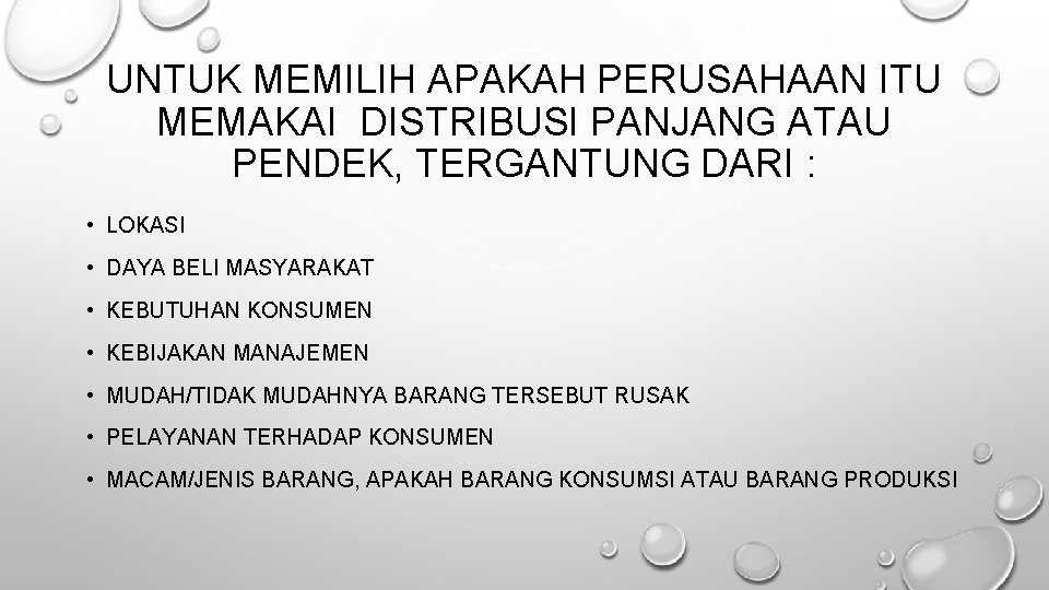 UNTUK MEMILIH APAKAH PERUSAHAAN ITU MEMAKAI DISTRIBUSI PANJANG ATAU PENDEK, TERGANTUNG DARI : •