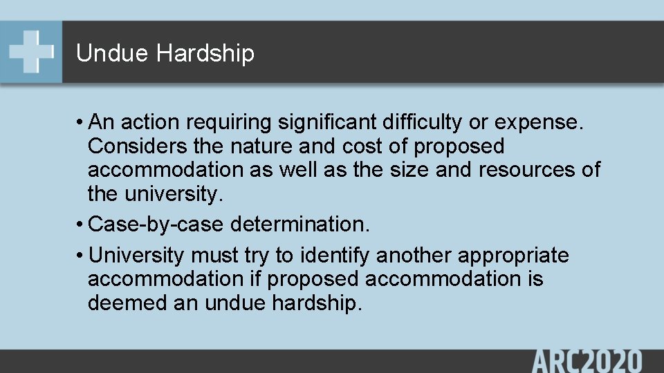 Undue Hardship • An action requiring significant difficulty or expense. Considers the nature and