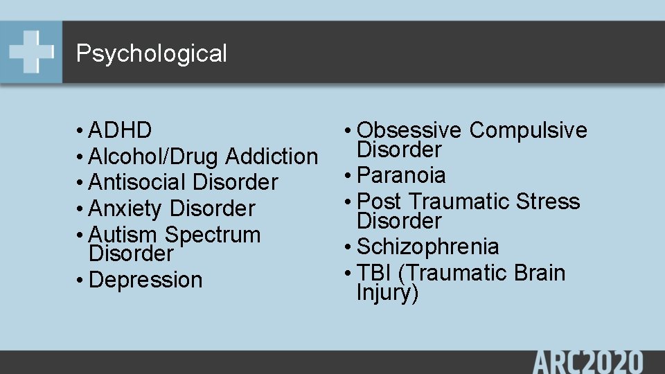 Psychological • ADHD • Alcohol/Drug Addiction • Antisocial Disorder • Anxiety Disorder • Autism