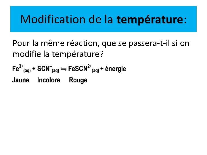 Modification de la température: température Pour la même réaction, que se passera-t-il si on