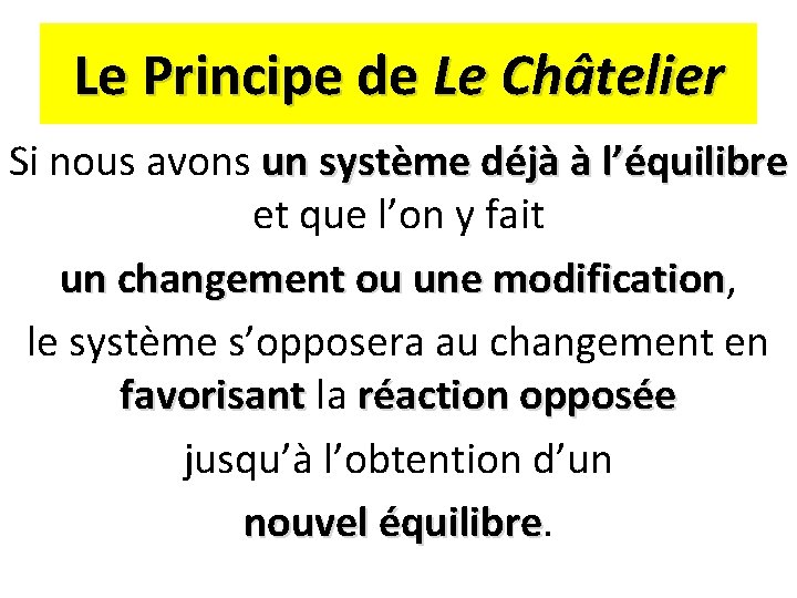 Le Principe de Le Châtelier Si nous avons un système déjà à l’équilibre et