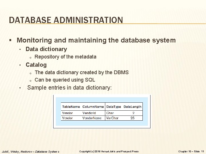 DATABASE ADMINISTRATION § Monitoring and maintaining the database system • Data dictionary o Repository
