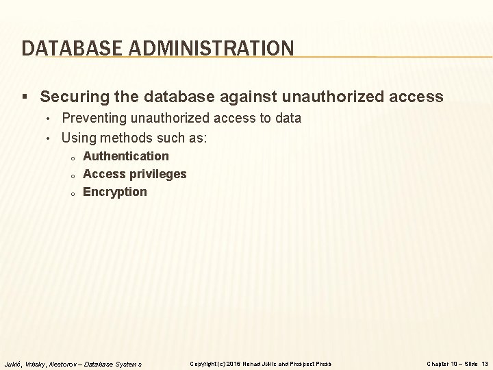 DATABASE ADMINISTRATION § Securing the database against unauthorized access • Preventing unauthorized access to