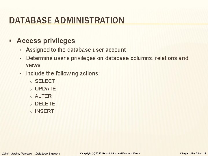 DATABASE ADMINISTRATION § Access privileges • Assigned to the database user account • Determine