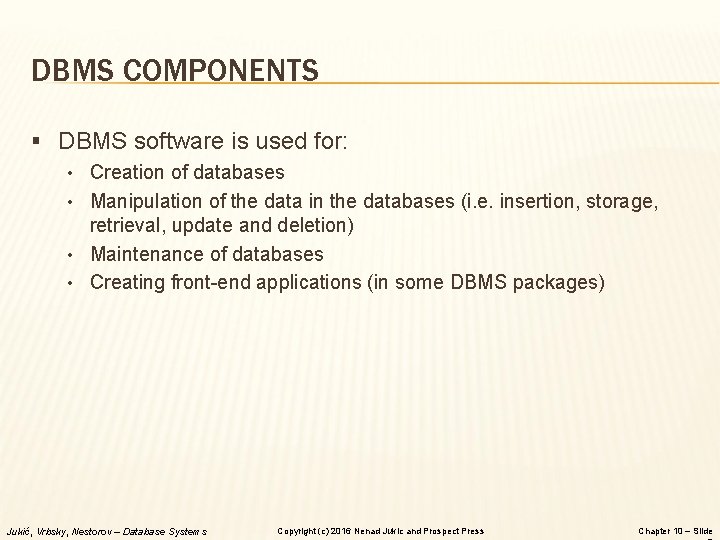 DBMS COMPONENTS § DBMS software is used for: • Creation of databases • Manipulation