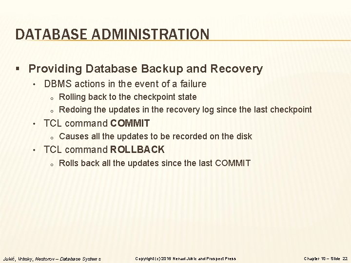 DATABASE ADMINISTRATION § Providing Database Backup and Recovery • DBMS actions in the event