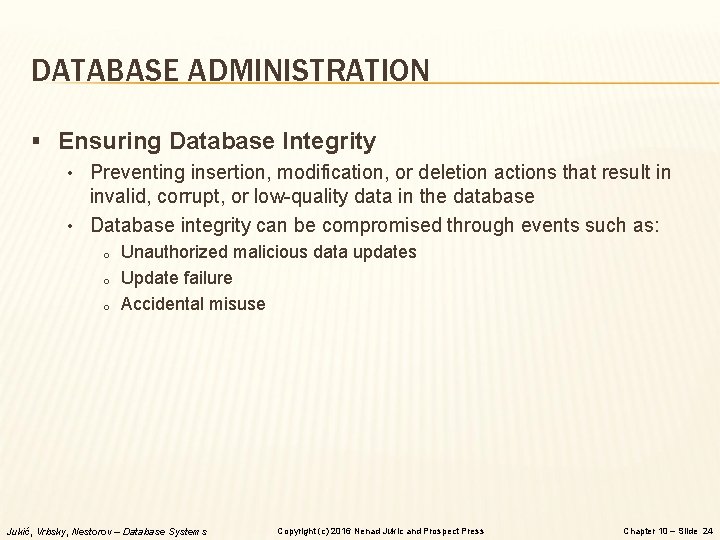 DATABASE ADMINISTRATION § Ensuring Database Integrity • Preventing insertion, modification, or deletion actions that