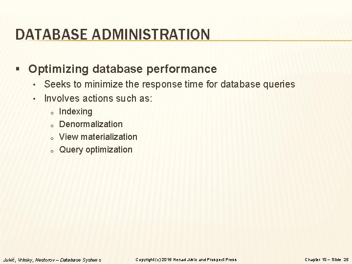 DATABASE ADMINISTRATION § Optimizing database performance • Seeks to minimize the response time for