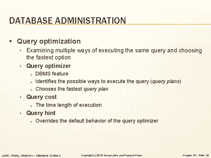 DATABASE ADMINISTRATION § Query optimization • Examining multiple ways of executing the same query