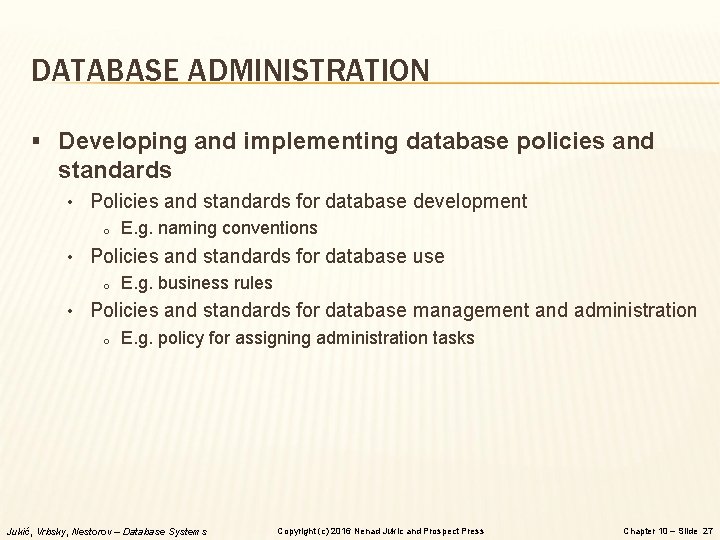 DATABASE ADMINISTRATION § Developing and implementing database policies and standards • Policies and standards