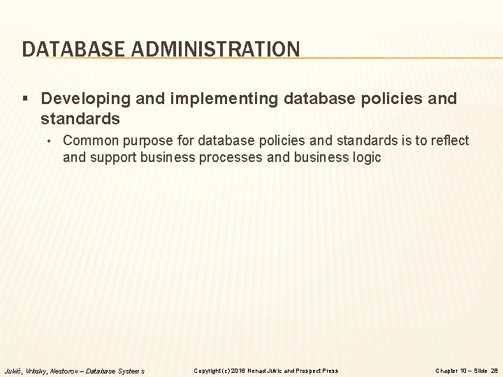 DATABASE ADMINISTRATION § Developing and implementing database policies and standards • Common purpose for