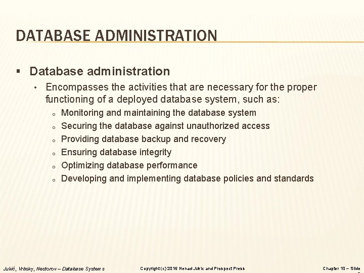 DATABASE ADMINISTRATION § Database administration • Encompasses the activities that are necessary for the