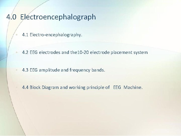 4. 0 Electroencephalograph • 4. 1 Electro-encephalography. • 4. 2 EEG electrodes and the