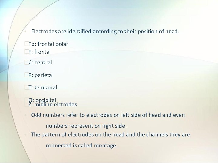  • Electrodes are identified according to their position of head. �Fp: frontal polar