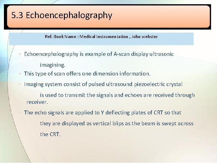 5. 3 Echoencephalography Ref. Book Name : Medical Instrumentation , John webster • Echoencephalography