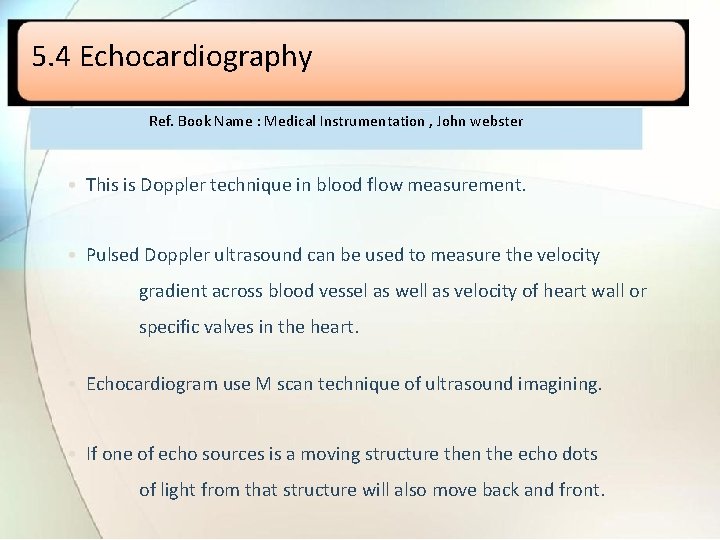 5. 4 Echocardiography Ref. Book Name : Medical Instrumentation , John webster • This