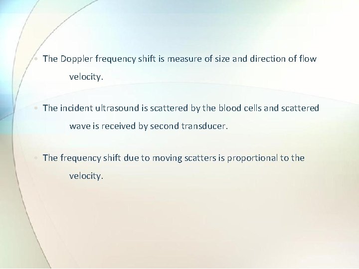  • The Doppler frequency shift is measure of size and direction of flow