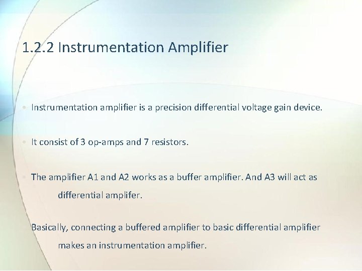 1. 2. 2 Instrumentation Amplifier • Instrumentation amplifier is a precision differential voltage gain