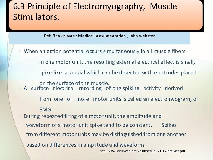 6. 3 Principle of Electromyography, Muscle Stimulators. Ref. Book Name : Medical Instrumentation ,
