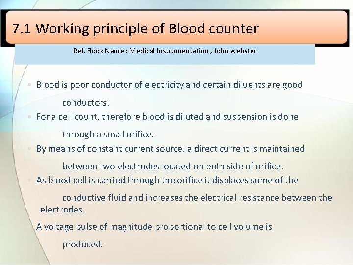 7. 1 Working principle of Blood counter Ref. Book Name : Medical Instrumentation ,