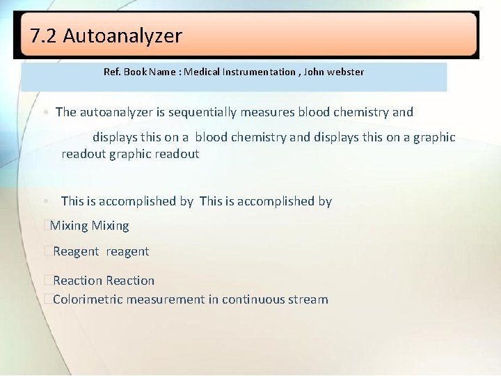 7. 2 Autoanalyzer Ref. Book Name : Medical Instrumentation , John webster • The